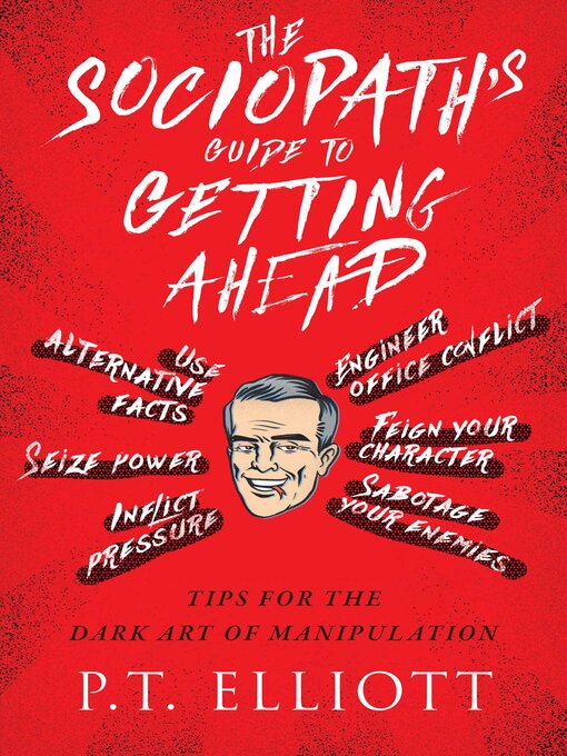 Title details for The Sociopath's Guide to Getting Ahead by P. T. Elliott - Available